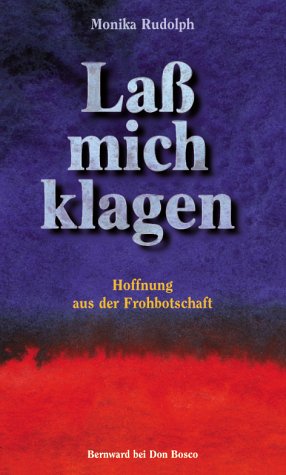 Lass mich klagen. Hoffnung aus der Frohbotschaft Books