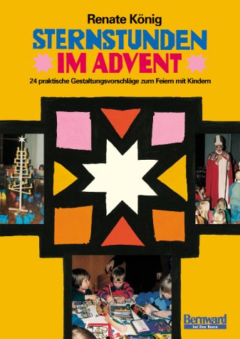 Sternstunden im Advent: 24 praktische Gestaltungsvorschläge zum Feiern mit Kindern Non-fiction