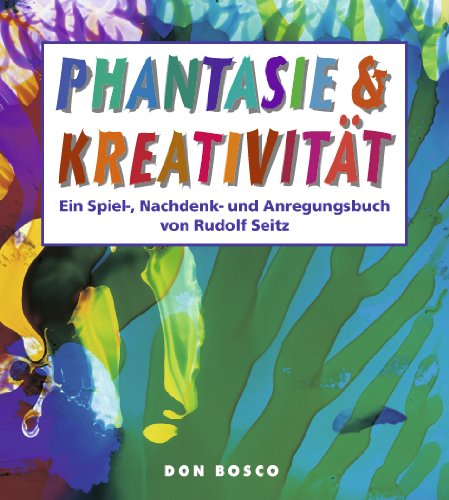 Phantasie & Kreativität: Ein Spiel-, Nachdenk- und Anregungsbuch Education & Training