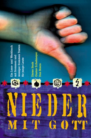 Nieder mit Gott: Ein Lese- und Werkbuch mit frommen und weniger frommen Texten für junge Leute Religion & Esotericism