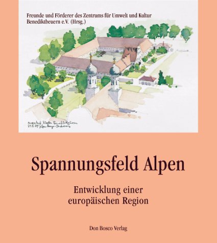 Spannungsfeld Alpen: Entwicklung einer europäischen Region. Hrsg.: Freunde u. Förderer d. Zentrums f. Umwelt u. Kultur Benediktbeuern Natural Sciences