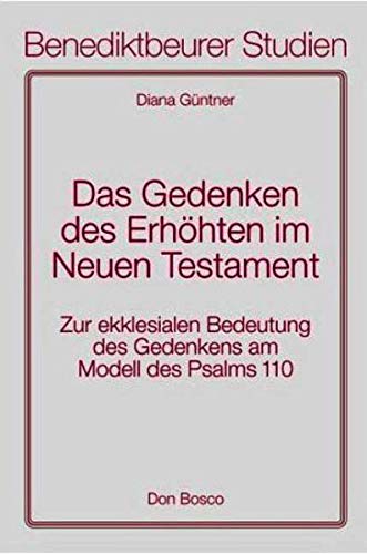 Das Gedenken des Erhöhten im Neuen Testament: Zur ekklesialen Bedeutung des Gedenkens am Modell des Psalms 110 (Benediktbeurer Studien) Film, Art & Culture