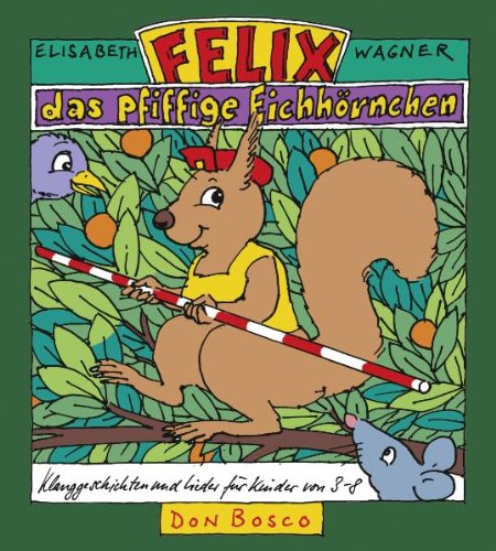Felix, das pfiffige Eichhörnchen: Klanggeschichten und Lieder für Kinder von 3-8 Arts & Music