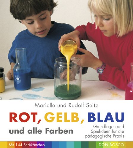 Rot, Gelb, Blau und alle Farben: Grundlagen und Spielideen für die pädagogische Praxis Education & Training