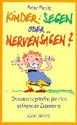 Kinder: Segen oder Nervensägen?: Orientierungshilfen für eine gelingende Erziehung Parents & Children