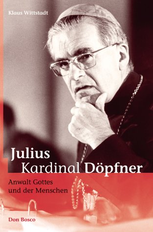 Julius Kardinal Döpfner. Anwalt Gottes und der Menschen Politics & Society