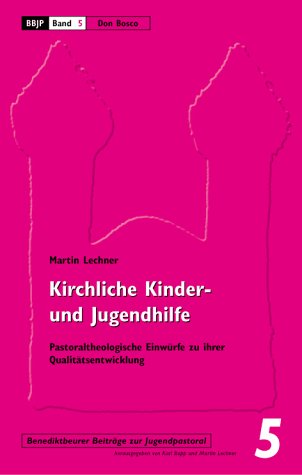 Kirchliche Kinder- und Jugendhilfe: Pastoraltheologische Entwürfe zu ihrer Qualitätsentwicklung Books