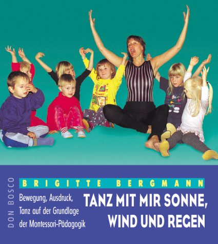 Tanz mit mir Sonne, Wind und Regen. Bewegung, Ausdruck, Tanz auf der Grundlage der Montessori-Pädagogik Education & Training