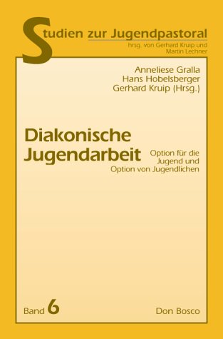 Diakonische Jugendarbeit: Option für die Jugend und Option von Jugendlichen Religion & Esotericism