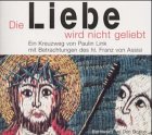Die Liebe wird nicht geliebt: Ein Kreuzweg mit Betrachtungen des heiligen Franz von Assisi Religion & Esotericism