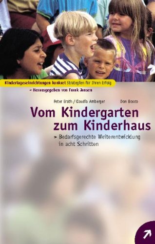 Von Kindergarten zum Kinderhaus: Bedarfsgerechte Weiterentwicklung in acht Schritten Books