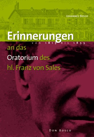 Erinnerungen an das Oratorium des hl. Franz von Sales von 1815-1855: Einf. u. Anm. v. Antonio da Silva Ferreira Memories