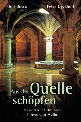 Aus der Quelle schöpfen: Das innerliche Gebet nach Teresa von Avila Religion & Esotericism