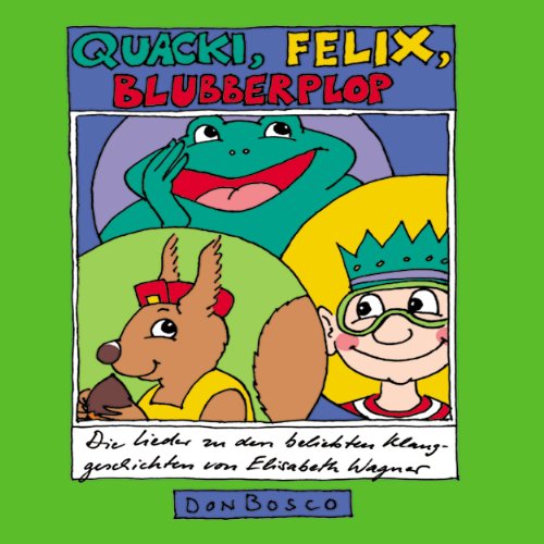 Quacki, Felix, Blubberplop: Die Lieder zu den beliebten Klanggeschichten von Elisabeth Wagner Arts & Music