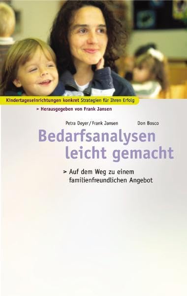 Bedarfsanalysen leicht gemacht: Auf dem Weg zu einem familienfreundlichen Angebot (Kindertagesstätten konkret - Strategien für Ihren Erfolg) Books
