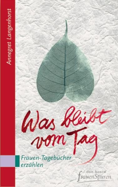 Was bleibt vom Tag: Frauen-Tagebücher erzählen Memories