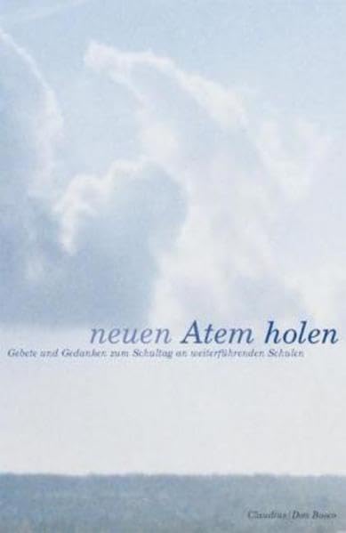 Neuen Atem holen: Gebete und Gedanken zum Schultag an weiterführenden Schulen. Im Auftrag der Gymnasialpädagogischen Materialstelle der Ev.-Luth. ... Religionspädagogischen Zentrums in Bayern Religion & Esotericism