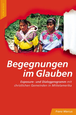 Begegnungen im Glauben. Exsposure- und Dialogprogramm mit christlichen Gemeinden in Mittelamerika Books