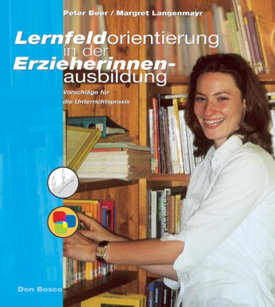 Lernfeldorientierung in der Erzieherinnenausbildung: Vorschläge für die Unterrrichtspraxis Books