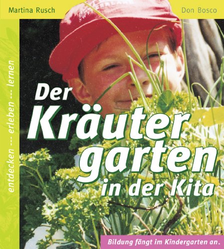 Der Kräutergarten in der Kita: Entdecken, Erleben, Lernen Garden & Plants