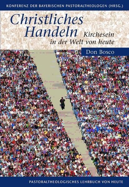 Christliches Handeln: Kirchesein in der Welt von heute. Pastoraltheologisches Lehrbuch von heute. Hrsg.: Konferenz d. bayer. Pastoraltheologen Religion & Esotericism