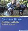 Spielraum Wasser: Praxisideen und Spiele für Kindergruppen Natural Sciences