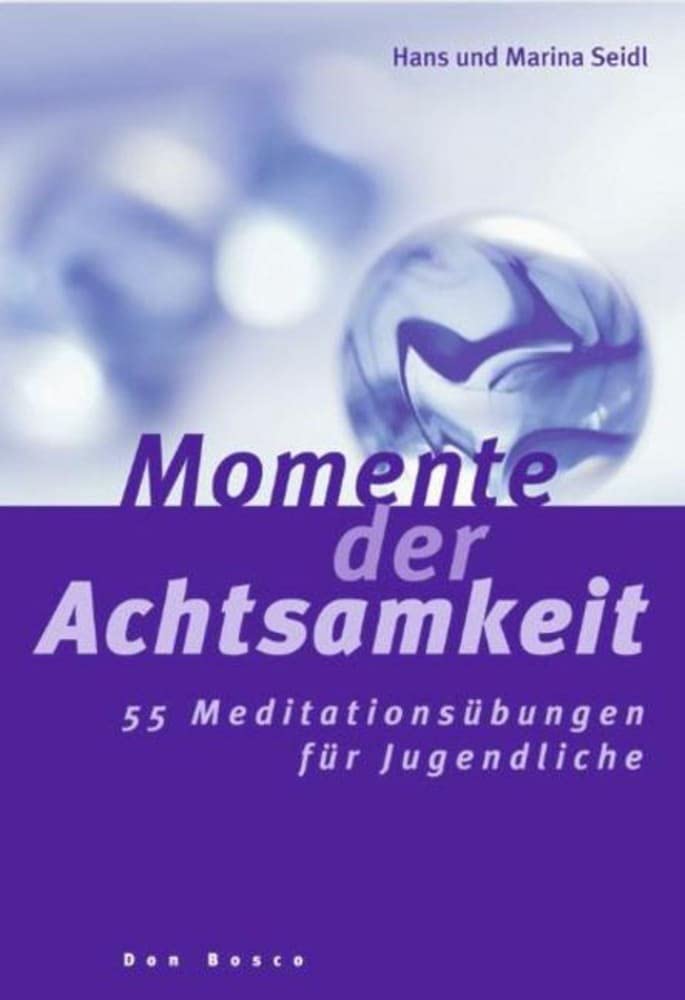 Momente der Achtsamkeit: 55 Meditationsübungen für Jugendliche Education & Training
