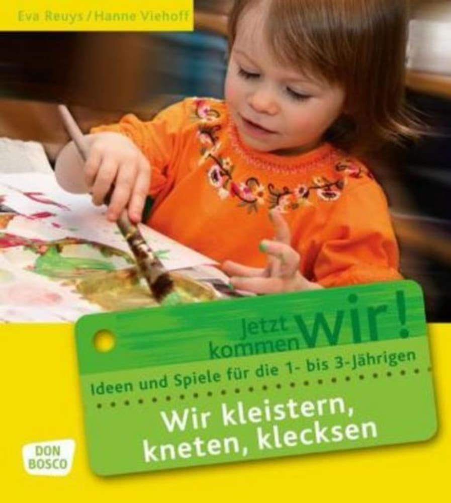 Wir kleistern, kneten, klecksen: Ideen und Spiele für die 1- bis 3-Jährigen. Für Krippe, Kindergarten und Eltern-Kind-Gruppen (Jetzt kommen wir! - Spiele und Ideen zur Betreuung von Krippenkindern) Leisure, Home & Garden