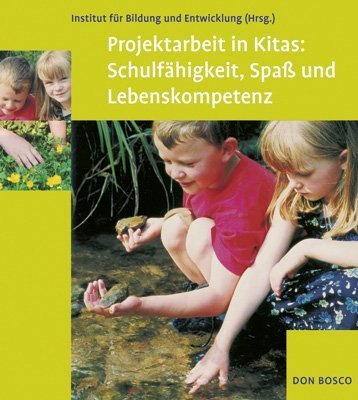 Projektarbeit in Kitas: Schulfähigkeit, Spass und Lebenskompetenz Books