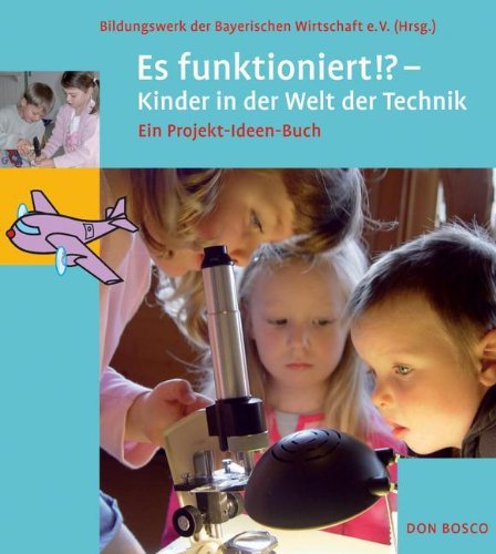 Es funktioniert!?: Kinder in der Welt der Technik - ein Projekt-Ideen-Buch book