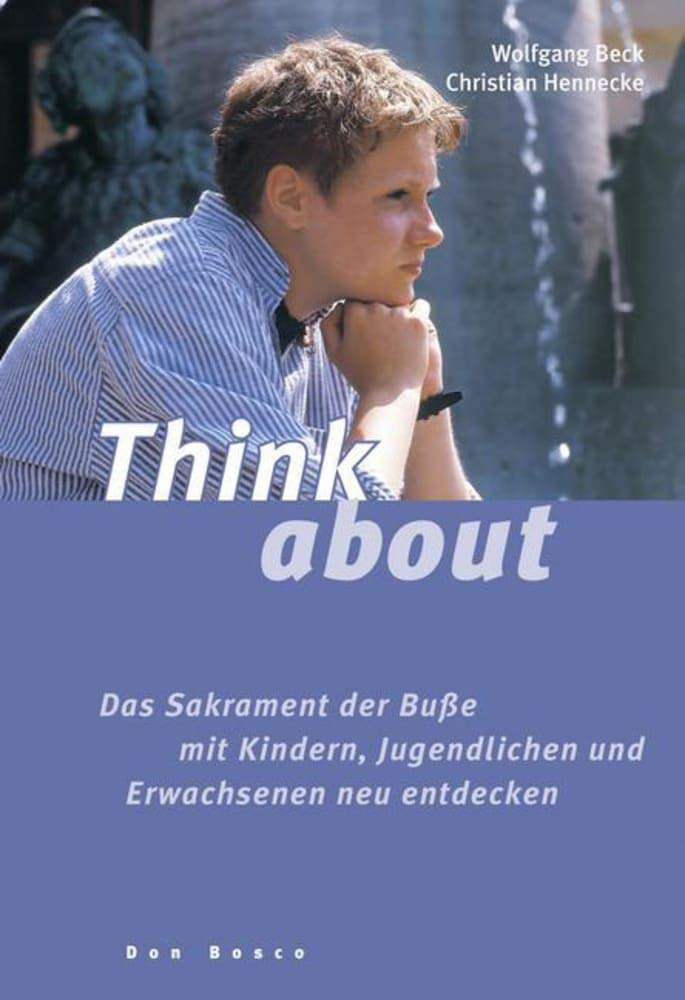 Think about: Das Sakrament der Buße mit Kindern, Jugendlichen und Erwachsenen neu entdecken Religion & Esotericism