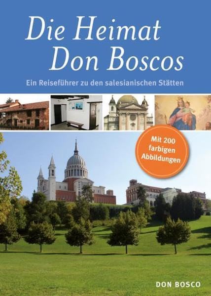 Die Heimat Don Boscos: Ein Reiseführer zu den salesianischen Stätten (Piemont) Leisure, Home & Garden