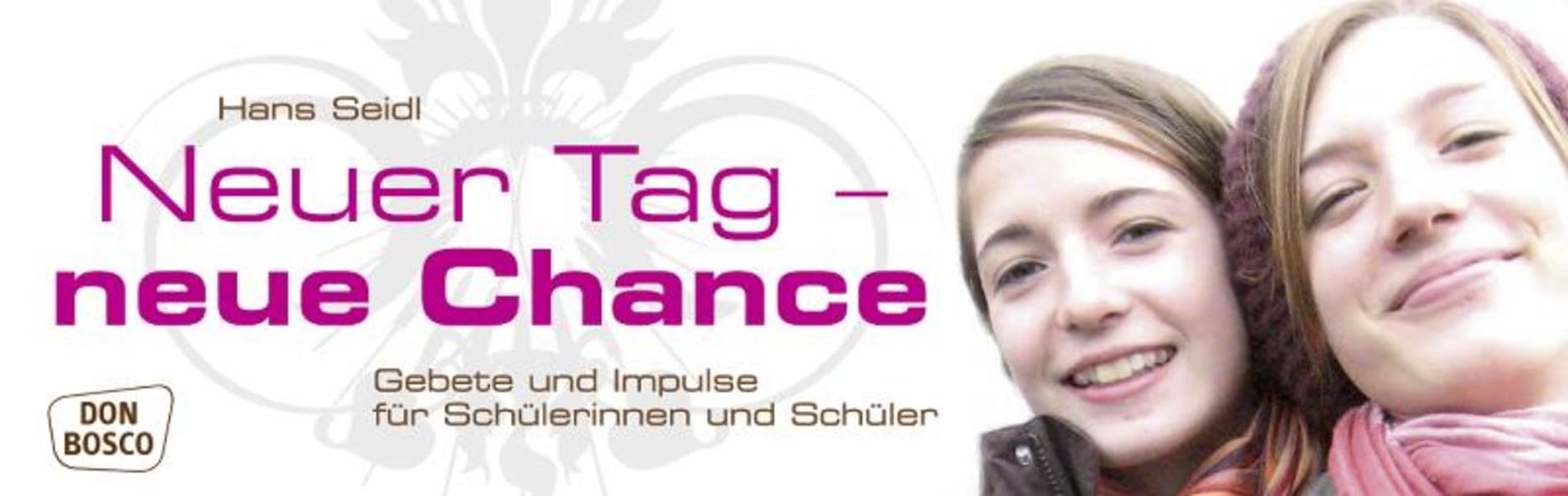 Neuer Tag - neue Chance: Gebete und Impulse für Schülerinnen und Schüler Education & Training
