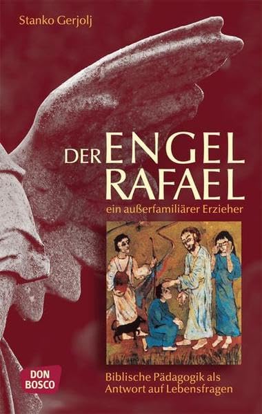 Der Engel Rafael ein außerfamiliärer Erzieher: Biblische Pädagogik als Antwort auf Lebensfragen Film, Art & Culture