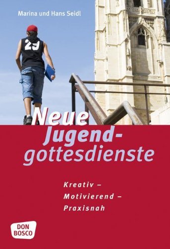 Neue Jugendgottesdienste: Kreativ, motivierend, praxisnah Religion & Esotericism