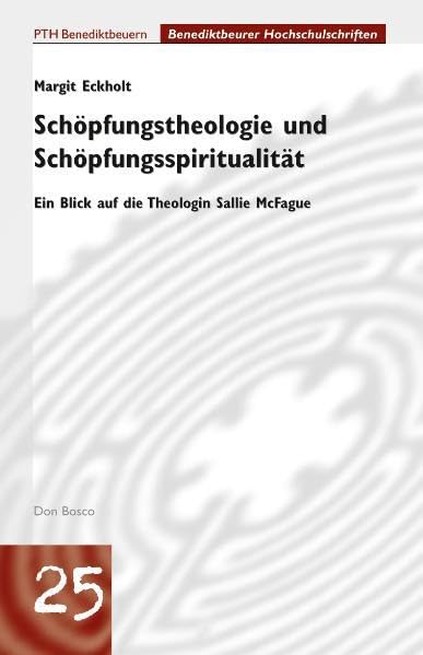 Schöpfungstheologie und Schöpfungsspiritualität: Ein Blick auf die Theologin Sallie McFague (Benediktbeurer Hochschulschriften) Film, Art & Culture