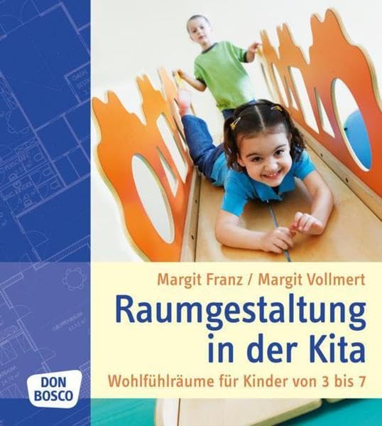 Raumgestaltung in der Kita: Wohlfühlräume für Kinder von 3 bis 7 Non-fiction