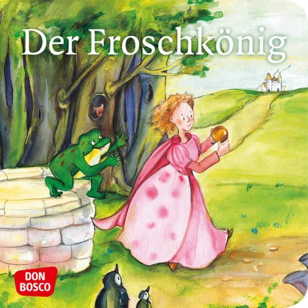 Der Froschkönig. Mini-Bilderbuch.: Don Bosco Minis: Märchen. (Meine Lieblingsmärchen) Non-fiction