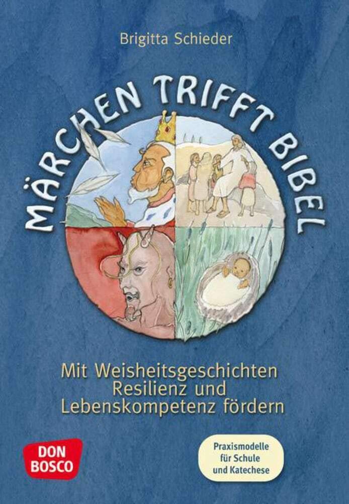 Märchen trifft Bibel: Mit Weisheitsgeschichten Resilienz und Lebenskompetenz fördern. Praxismodelle für Schule und Katechese Education & Training