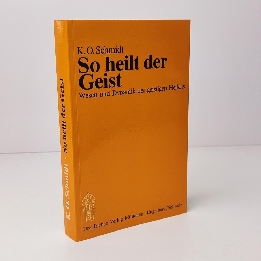 So heilt der Geist. Wesen und Dynamik des geistigen Heilens Philosophy Books