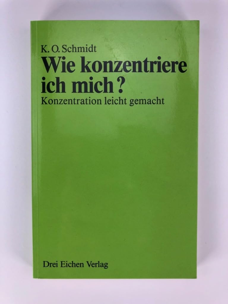 Wie konzentriere ich mich?: Konzentration leicht gemacht. Eine praktische Anleitung zur Ausbildung der Denkkraft und zur Ausübung des Kraftdenkens Books