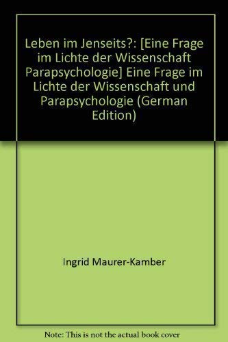 Leben im Jenseits?. Eine Frage im Lichte der Wissenschaft und Parapsychologie Religion & Esotericism
