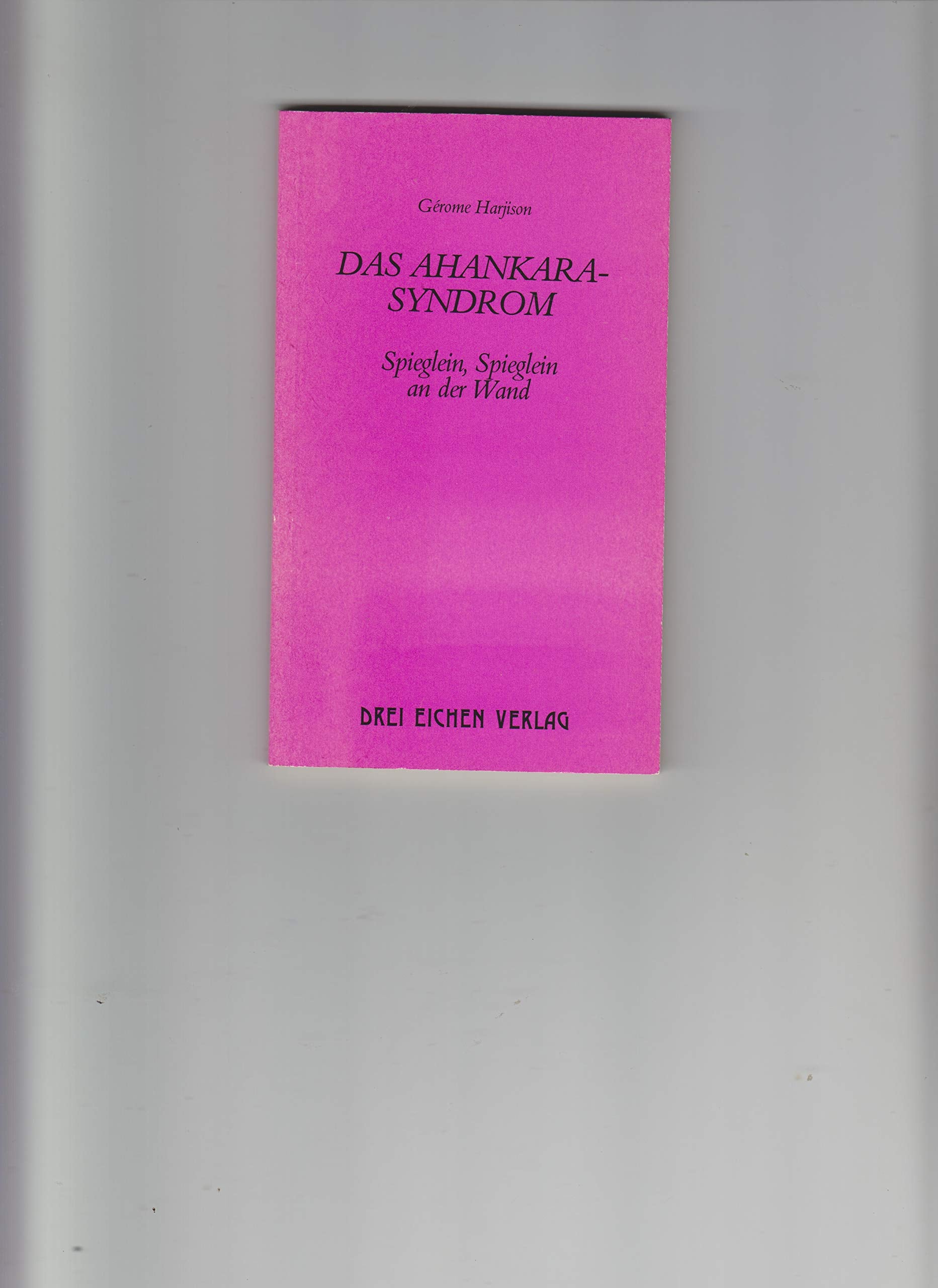 Product Image: Das Ahankara-Syndrom. Spieglein-Spieglein an der Wand