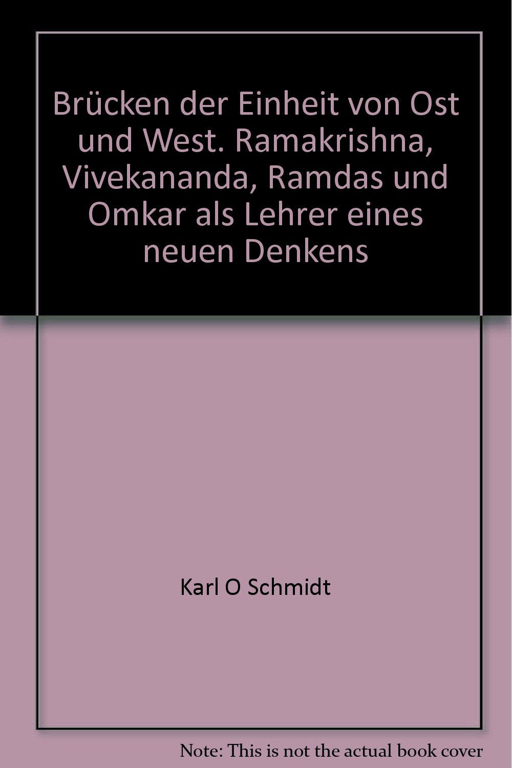 Brücken der Einheit von Ost und West. Ramakrishna, Vivekananda, Ramdas und Omkar als Lehrer eines neuen Denkens Books
