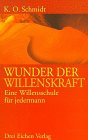 Wunder der Willenskraft: Eine Willensschule für jedermann Lifestyle