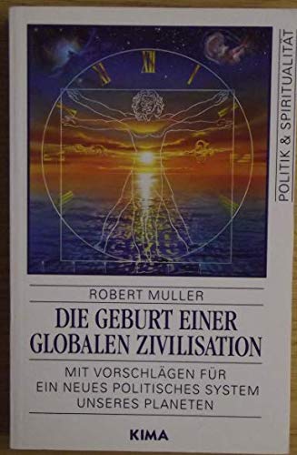 Die Geburt einer globalen Zivilisation: Mit Vorschlägen für ein neues politisches System für den Planeten Erde: Mit Vorschlägen für ein neues politisches System unseres Planeten Philosophy
