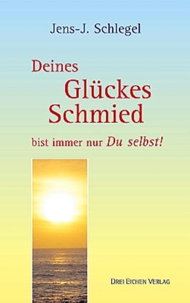 Deines Glückes Schmied bist immer nur Du selbst! Lifestyle