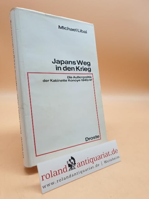 Japans Weg in den Krieg. Die Außenpolitik der Kabinette Konoye 1940/41 Politics & History
