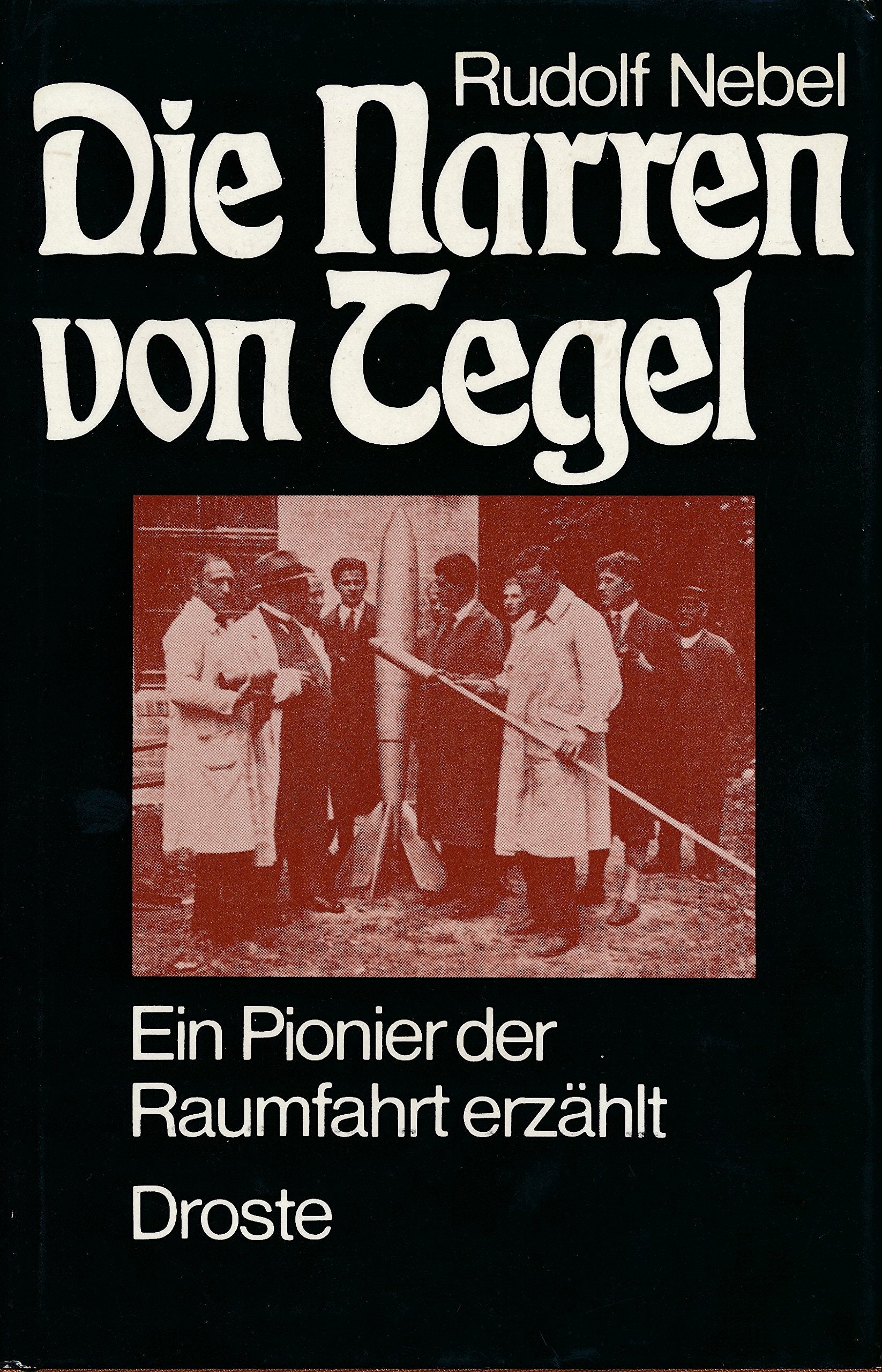 Die Narren von Tegel : ein Pionier der Raumfahrt erzählt. book