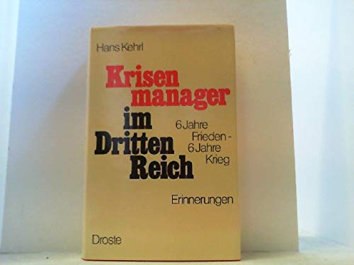 Krisenmanager im Dritten Reich : 6 Jahre Frieden, 6 Jahre Krieg - Erinnerungen Memories